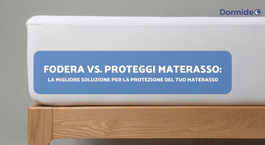 Fodera vs. Proteggi Materasso: Quale scegliere