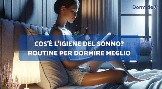 Cos'è l'igiene del sonno? Routine per dormire meglio