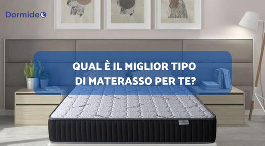 Guida Definitiva: Qual è il Miglior Tipo di Materasso per Te?