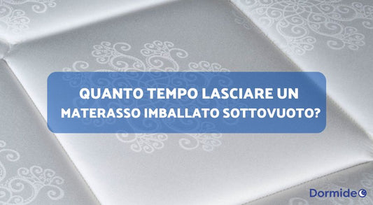 Quanto Tempo Lasciare un Materasso Imballato Sottovuoto?