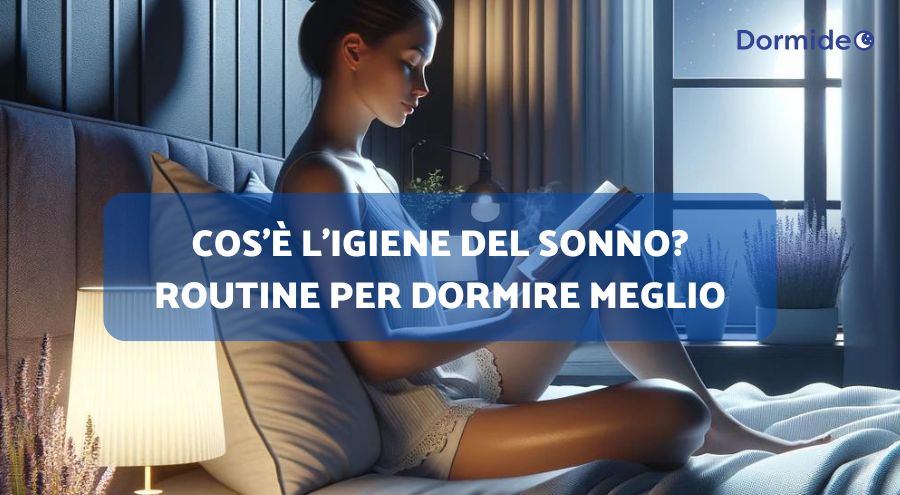 Cos'è l'igiene del sonno? Routine per dormire meglio