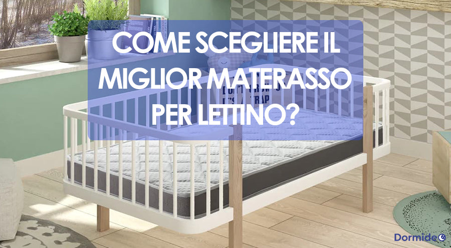 Come scegliere il miglior materasso per lettino?